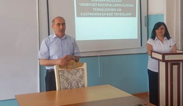 “Kompozit materiallarının alınması texnologiyası və elektronikada bəzi tətbiqlər” mövzusunda elmi seminar